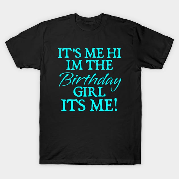 Its Me Hi Im The Birthday Girl Its Me Funny Birthday Party T-Shirt by  hal mafhoum?